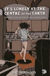 Icon image It's lonely at the centre of the earth: Eine Autobio-Graphic Novel über das Leben mit Depressionen