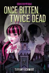 Icon image Once Bitten, Twice Dead (A Monster High YA Novel)