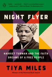 Icon image Night Flyer: Harriet Tubman and the Faith Dreams of a Free People
