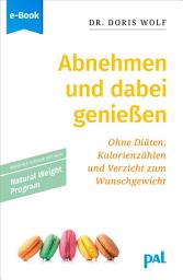 Icon image Abnehmen und dabei genießen mit dem Natural Weight Program: Ohne Diäten, Kalorienzählen und Verzicht zum Wunschgewicht. Ratgeber von Doris Wolf, Psychotherapeutin und Leiterin von Abnehm-Gruppen., Ausgabe 10