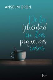 Icon image De la felicidad en las pequeñas cosas