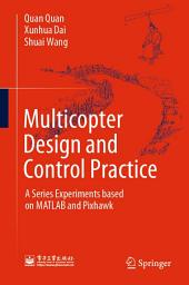 Icon image Multicopter Design and Control Practice: A Series Experiments based on MATLAB and Pixhawk