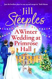 Icon image A Winter Wedding at Primrose Hall: An uplifting, festive romance from Jill Steeples
