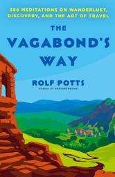 Icon image The Vagabond's Way: 366 Meditations on Wanderlust, Discovery, and the Art of Travel