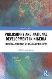Icon image Philosophy and National Development in Nigeria: Towards a Tradition of Nigerian Philosophy