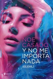 Icon image Y no me importa nada. Ice Star, 1