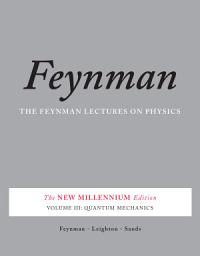 Icon image The Feynman Lectures on Physics, Vol. III: The New Millennium Edition: Quantum Mechanics, Volume 3