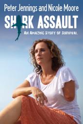 Icon image Shark Assault: An Amazing Story of Survival
