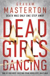 Icon image Dead Girls Dancing: a darkly original, gripping thriller from the unmissable Katie Maguire series