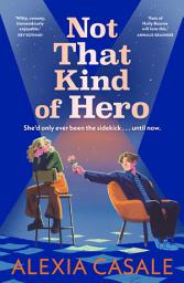 Icon image Not That Kind Of Hero: A heart-stopping teen romance for fans of Alice Oseman and Judy Blume