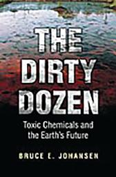 Icon image The Dirty Dozen: Toxic Chemicals and the Earth's Future