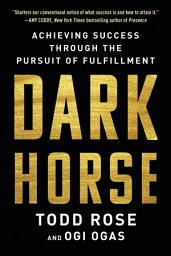 Icon image Dark Horse: Achieving Success Through the Pursuit of Fulfillment