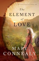 Icon image The Element of Love (The Lumber Baron's Daughters Book #1)