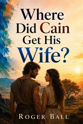 Icon image Where Did Cain Get His Wife?