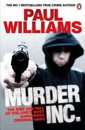 Icon image Murder Inc.: The Rise and Fall of Ireland's Most Dangerous Criminal Gang