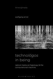 Icon image Technológos in Being: Radical Media Archaeology & the Computational Machine