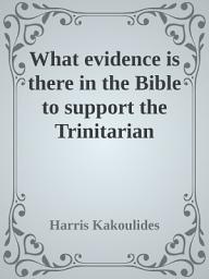 Icon image What evidence is there in the Bible to support the Trinitarian doctrine that the three are one?