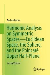 Icon image Harmonic Analysis on Symmetric Spaces—Euclidean Space, the Sphere, and the Poincaré Upper Half-Plane: Edition 2