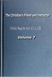 Icon image The Christian's Friend and Instructor: Christian Magazine Volume 7, 1880 Edition