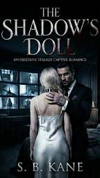 Icon image The Shadow’s Doll: An Obsessive Stalker Captive