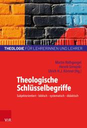 Icon image Theologische Schlüsselbegriffe: Subjektorientiert – biblisch – systematisch – didaktisch, Ausgabe 6
