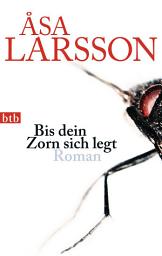 Icon image Bis dein Zorn sich legt: Roman. Die vielfach ausgezeichnete schwedische Krimi-Serie