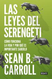 Icon image Las leyes del Serengeti: Cómo funciona la vida y por qué es importante saberlo