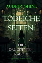 Icon image Tödliche Seiten: Die Drucktypen-Tragödie (Ein Juliet-Page-Krimi – Band 4)