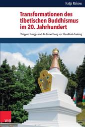 Icon image Transformationen des tibetischen Buddhismus im 20. Jahrhundert: Chögyam Trungpa und die Entwicklung von Shambhala Training