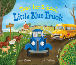 Icon image Time for School, Little Blue Truck: A Back to School Book for Kids