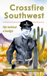 Icon image Crossfire Southwest: Life Behind a Badge