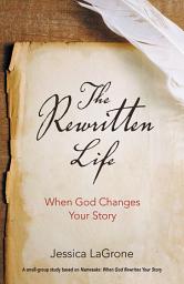 Icon image The Rewritten Life: When God Changes Your Story