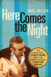 Icon image Here Comes the Night: The Dark Soul of Bert Berns and the Dirty Business of Rhythm and Blues