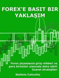 Icon image Forex'e basit bir yaklaşım: Forex piyasasına giriş rehberi ve para birimleri alanında daha etkili ticaret stratejileri
