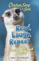 Icon image Chicken Soup for the Soul: Read, Laugh, Repeat: 101 Laugh-Out-Loud Stories