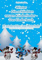 Icon image Winter - Die schönsten neuen Kinderlieder - Das Liederbuch: 30 wunderschöne neue Winterlieder. Mit ergänzenden Chor- und Klaviersätzen zu sechs Liedern