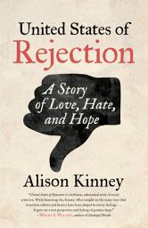 Icon image United States of Rejection: A Story of Love, Hate, and Hope