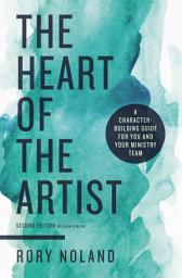 Icon image The Heart of the Artist, Second Edition: A Character-Building Guide for You and Your Ministry Team