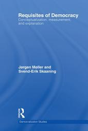 Icon image Requisites of Democracy: Conceptualization, Measurement, and Explanation