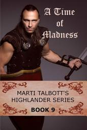 Icon image A Time of Madness, Marti Talbott's Highlander Series Book 9: Marti Talbott's Highlander Series