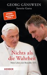 Icon image Nichts als die Wahrheit: Mein Leben mit Benedikt XVI.