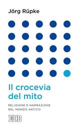 Icon image Il crocevia del mito: Religione e narrazione nel mondo antico