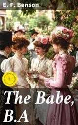 Icon image The Babe, B.A: Enriched edition. Being the Uneventful History of a Young Gentleman at Cambridge University