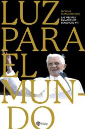 Icon image Luz para el mundo: Las mejores palabras de Benedicto XVI
