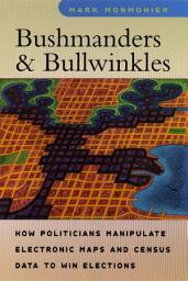 Icon image Bushmanders & Bullwinkles: How Politicians Manipulate Electronic Maps and Census Data to Win Elections