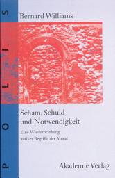 Icon image Scham, Schuld und Notwendigkeit: Eine Wiederbelebung antiker Begriffe der Moral