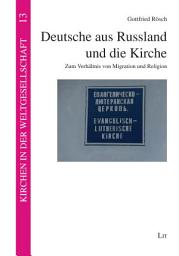 Icon image Deutsche aus Russland und die Kirche: Zum Verhältnis von Migration und Religion