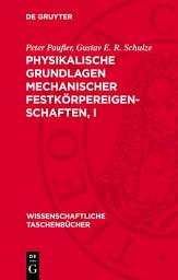 Icon image Physikalische Grundlagen mechanischer Festkörpereigenschaften, I