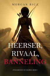 Icon image Heerser, Rivaal, Banneling (Over Kronen en Glorie—Boek 7)