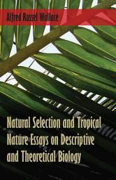 Icon image Natural Selection and Tropical Nature Essays on Descriptive and Theoretical Biology